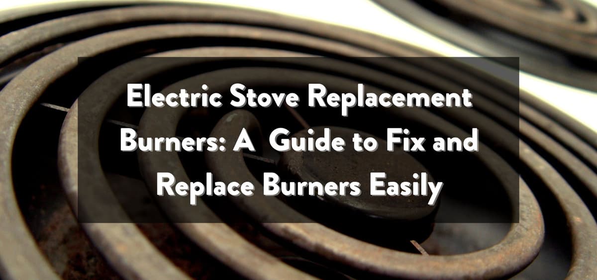 Electric Stove Replacement Burners: Fix and Replace Burners Easily