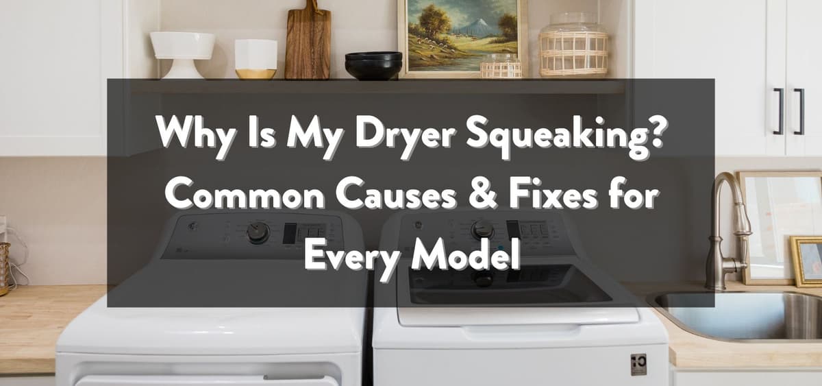 Why Is My Dryer Squeaking? Common Causes & Fixes for Every Model